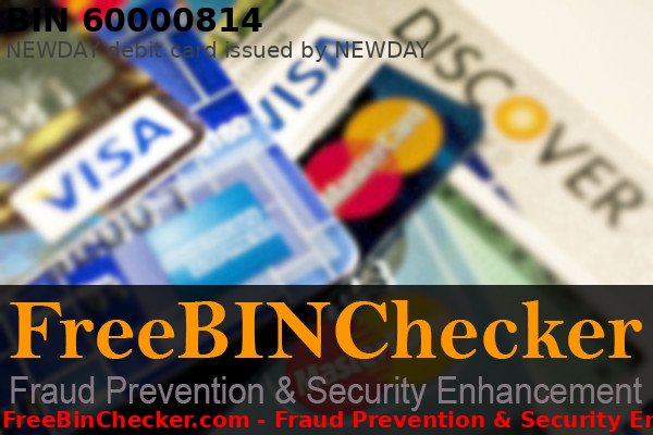 60000814 NEWDAY debit   BIN List