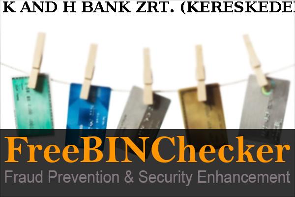 K And H Bank Zrt. (kereskedelmi Es Hitelbank Zartkoerueen Muekoe Lista de BIN